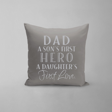 Load image into Gallery viewer, Dad A Son&#39;s first Hero A Daughters First Love Pillow