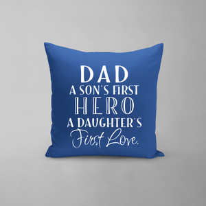 Dad A Son's first Hero A Daughters First Love Pillow