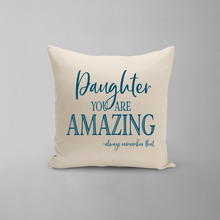 Load image into Gallery viewer, Daughter You Are Amazing Pillow